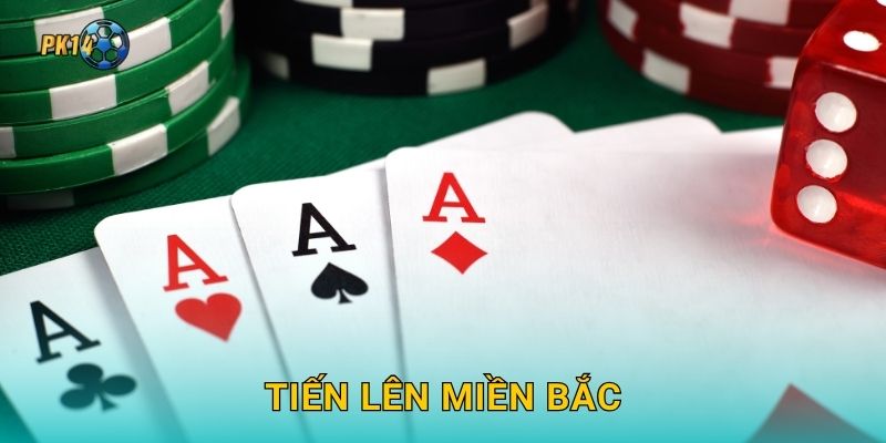 Tiến Lên Miền Bắc – Luật chặt chẽ, chơi trí tuệ tại Pk14