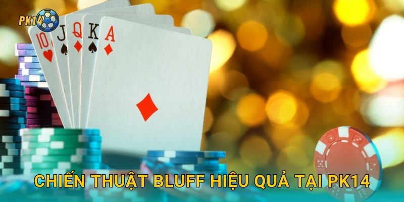 Chiến thuật bluff hiệu quả tại Pk14