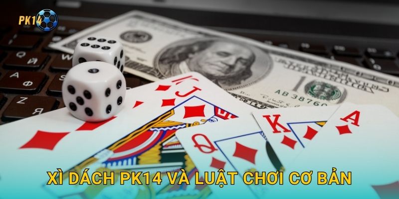 Xì Dách – Đối kháng chiến thuật 21 điểm tại Pk14 2 Xì Dách Pk14 và luật chơi cơ bản