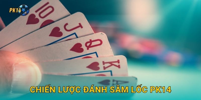Chiến lược đánh Sâm Lốc Pk14
