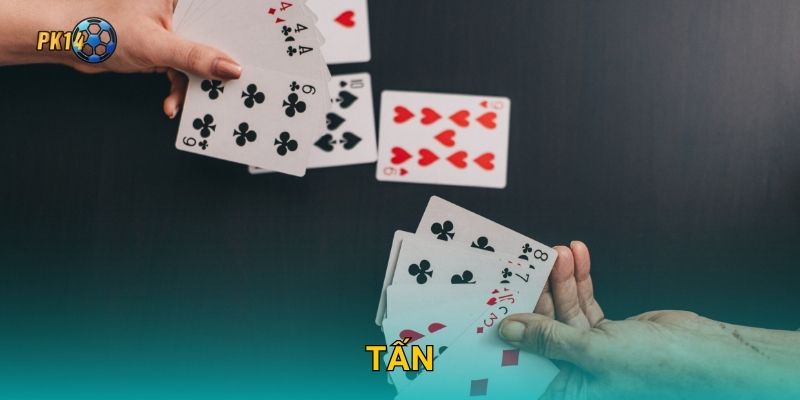Tấn – Đấu trí gay cấn từng lượt bài tại Pk14