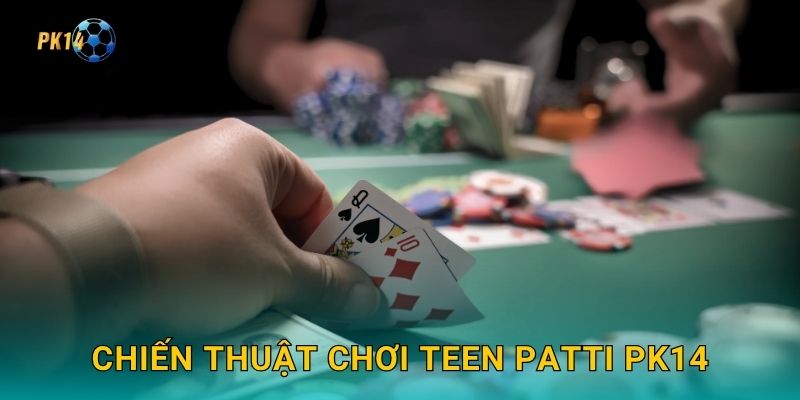 Chiến thuật chơi Teen Patti Pk14