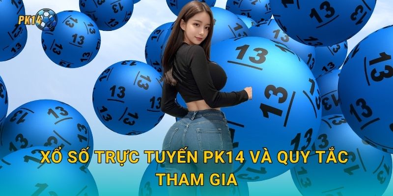 Xổ số trực tuyến – Kết quả minh bạch, chơi dễ dàng tại Pk14 2 Xổ số trực tuyến Pk14 và quy tắc tham gia