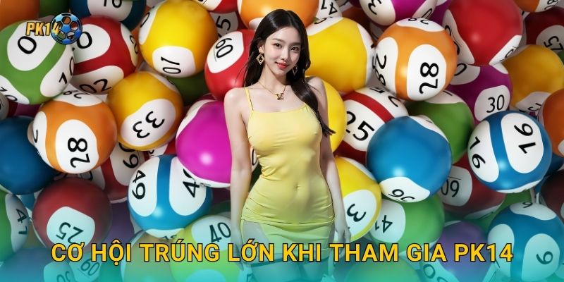 Xổ số kiến thiết – Niềm tin truyền thống tại Pk14 3 Cơ hội trúng lớn khi tham gia Pk14