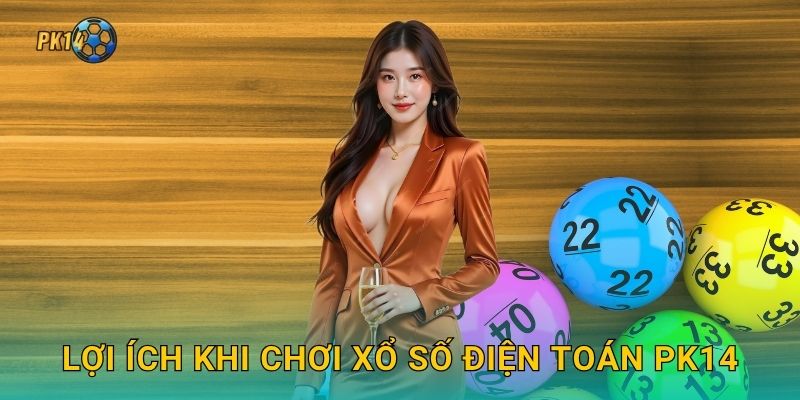 Lợi ích khi chơi xổ số điện toán Pk14