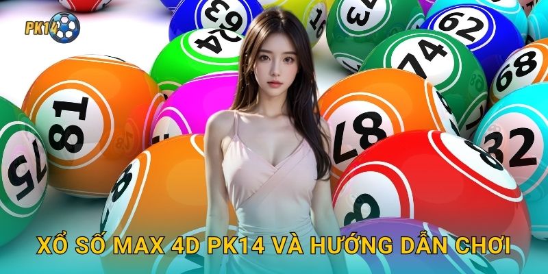 Xổ số Max 4D – Cơ hội trúng nhiều hạng giải tại Pk14 2 Xổ số Max 4D Pk14 và hướng dẫn chơi
