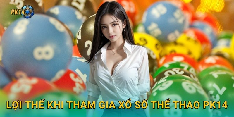 Lợi thế khi tham gia xổ số thể thao Pk14