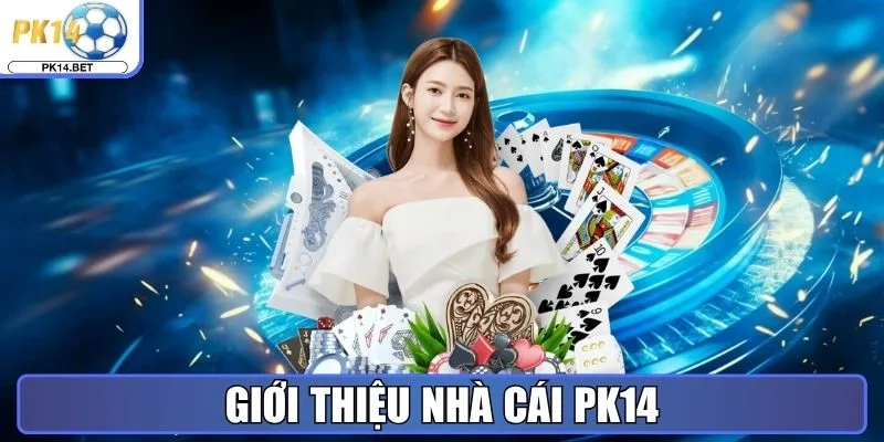 Giới thiệu nhà cái Pk14
