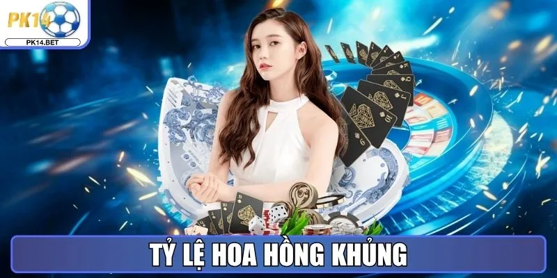 Tỷ lệ hoa hồng khủng